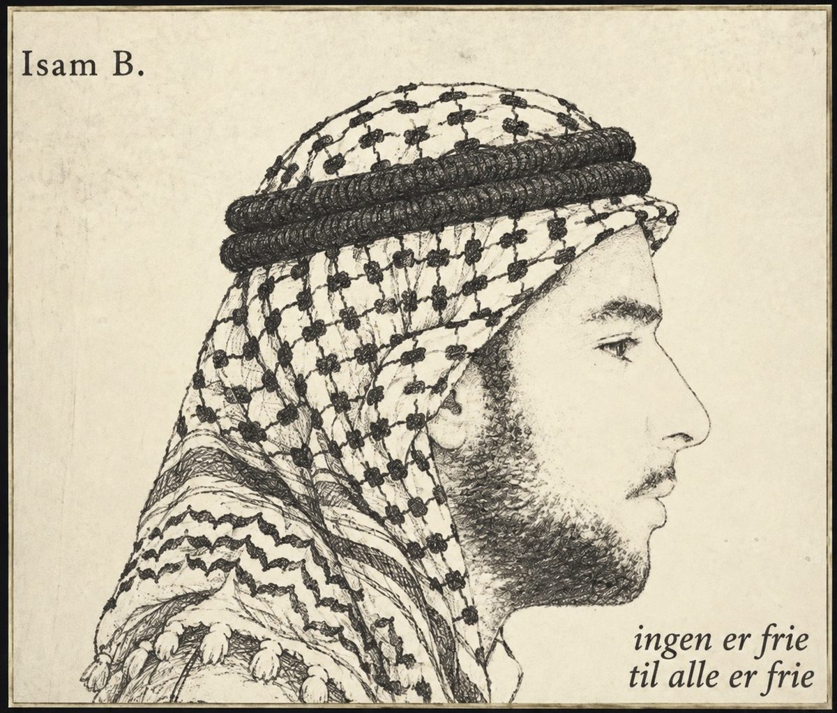 Tegning af Isam B i profil med palæstinensisk keffiyeh. Ingen er frie, til alle er frie.